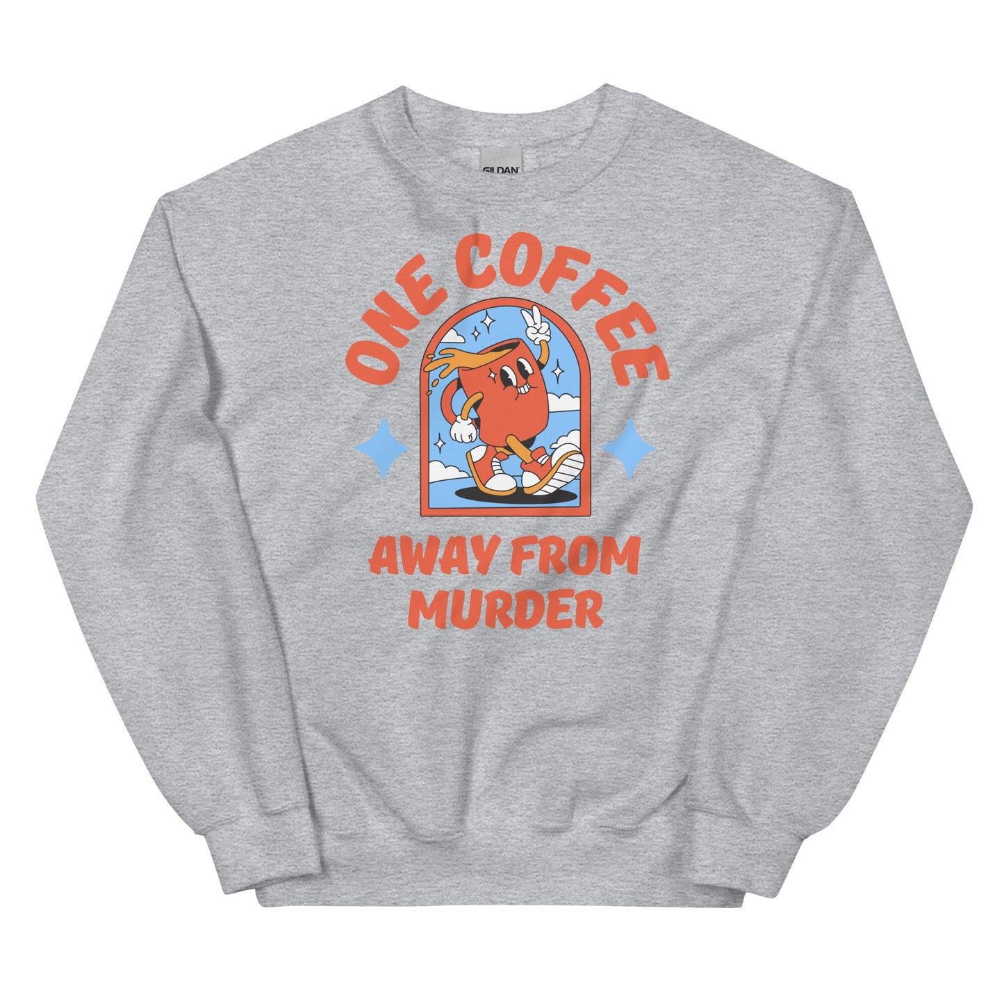 One Coffee Away from Murder Sweatshirt - The Cool Gecko