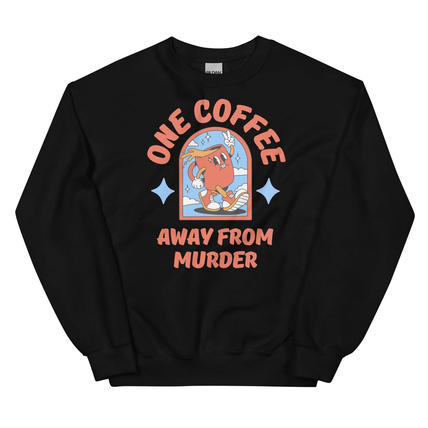 One Coffee Away from Murder Sweatshirt - The Cool Gecko