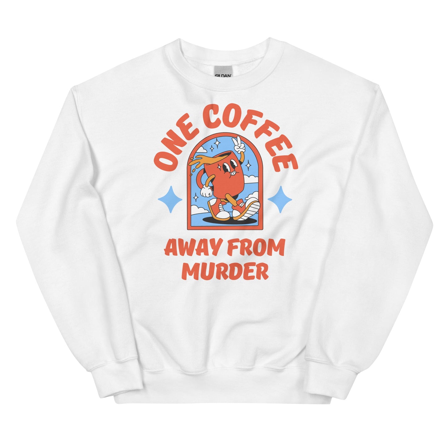 One Coffee Away from Murder Sweatshirt - The Cool Gecko