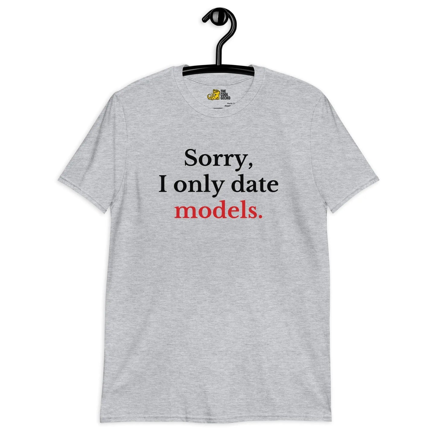 Sorry I only date models Tee - The Cool Gecko