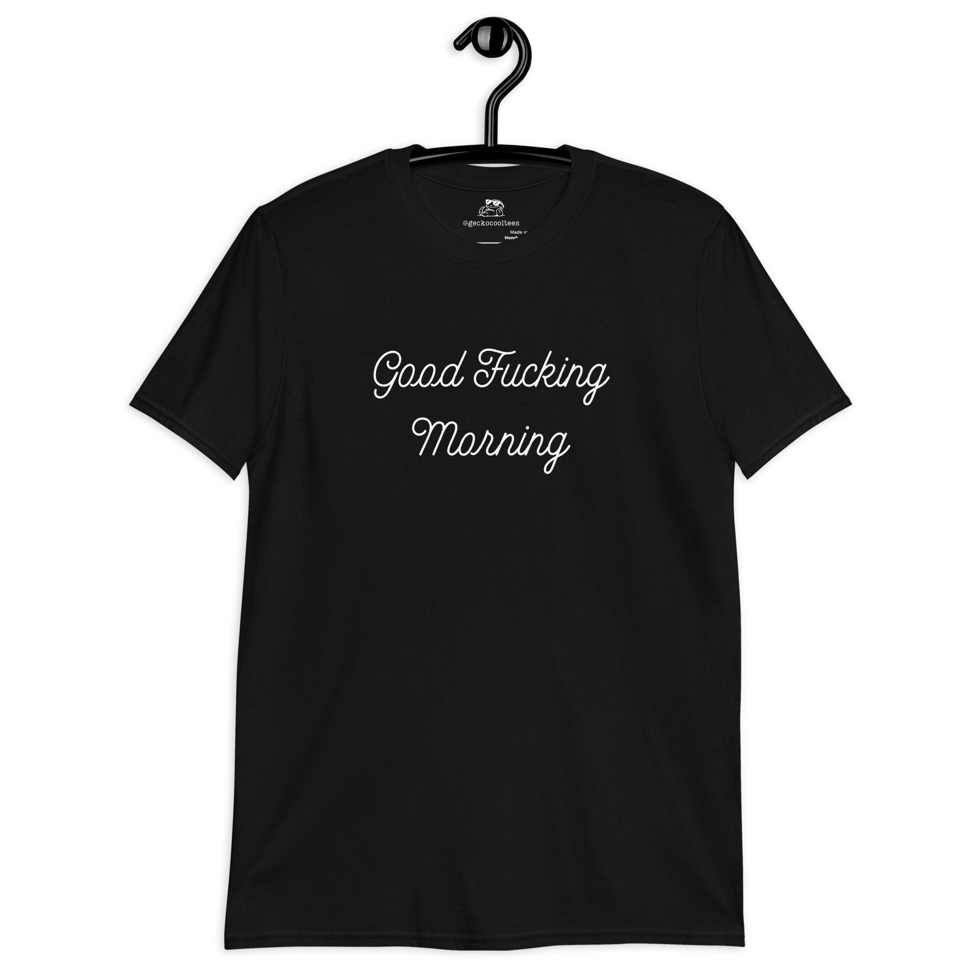 Good Fucking Morning Tee - The Cool Gecko