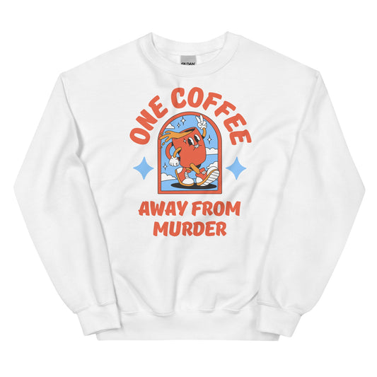 One Coffee Away from Murder Sweatshirt - The Cool Gecko