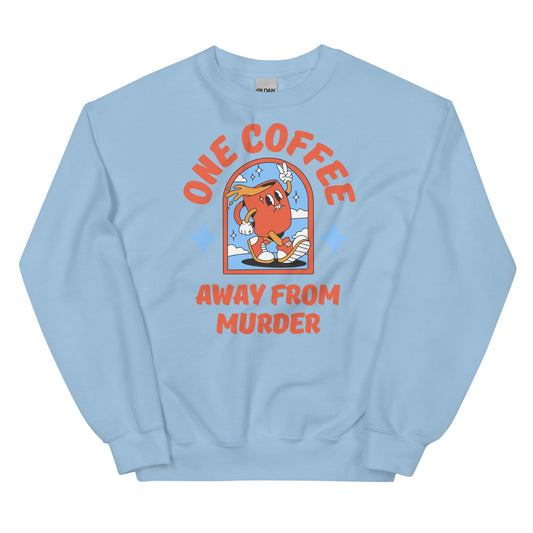 One Coffee Away from Murder Sweatshirt - The Cool Gecko