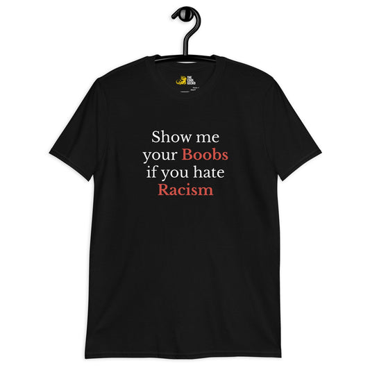 Show me your Boobs if you hate Racism Te - The Cool Gecko