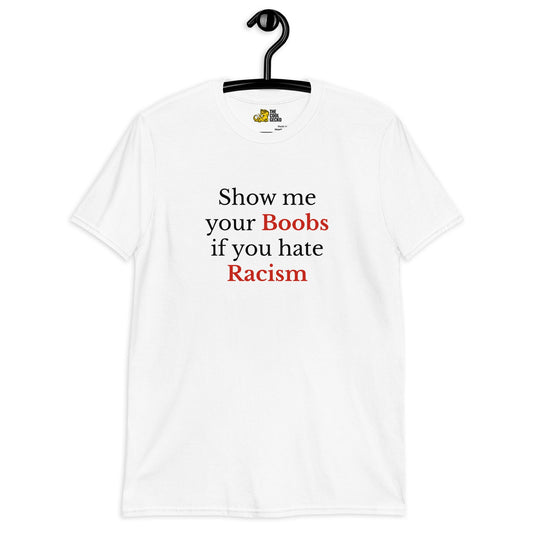 Show me your Boobs if you hate Racism Te - The Cool Gecko