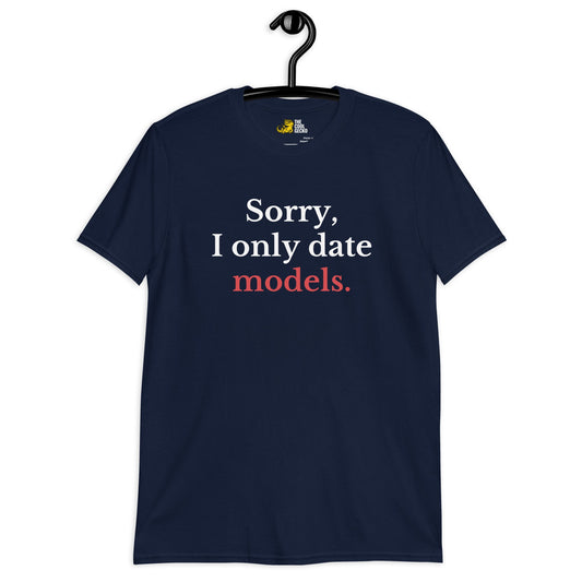 Sorry I only date models Tee - The Cool Gecko