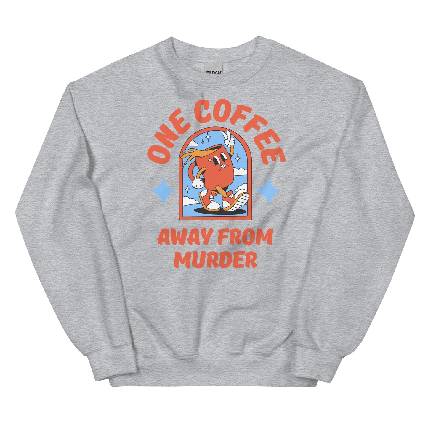 One Coffee Away from Murder Sweatshirt